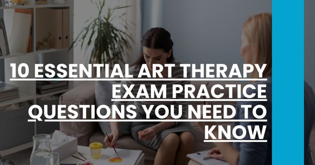 10 Essential Art Therapy Exam Practice Questions You Need to Know Feature Image